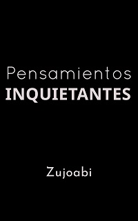 imágen de la portada del libro de Zujoabi titulado:Pensamientos Inquietantes.